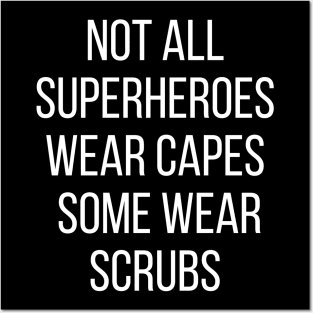 Not all Superheroes wear capes some wear scrubs Posters and Art